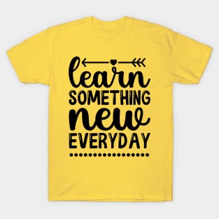 Learn something new every day T-Shirt